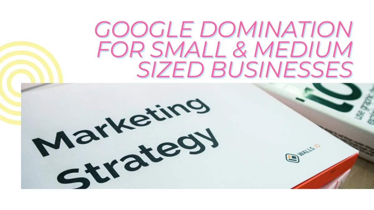 Your Growing Company's Secret Weapon for Google Domination in 2025
