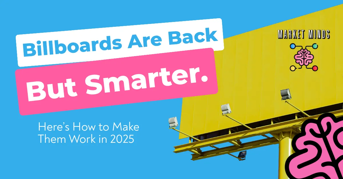 Bold graphic with text "Billboards Are Back But Smarter. Here's How to Make Them Work in 2025" next to a yellow billboard and the Market Minds Creative logo.