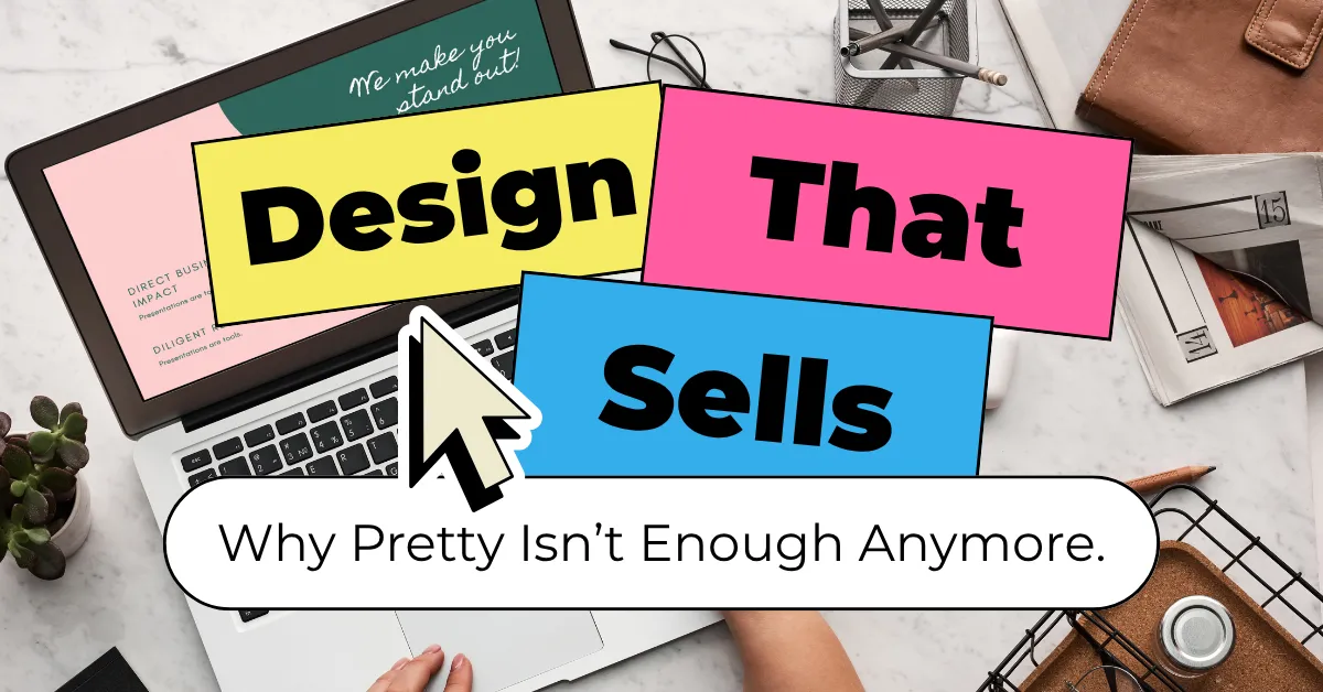 Design That Sells: Why Pretty Isn't Enough Anymore