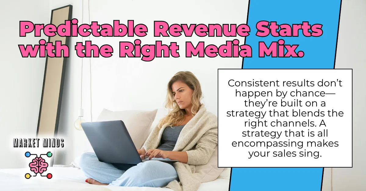 A woman sits on a bed, focused on her laptop, embodying strategic work. Large text overlay reads "Predictable Revenue Starts with the Right Media Mix," with a supporting quote on building consistent results through an all-encompassing strategy. The Market Minds Creative logo is also visible.