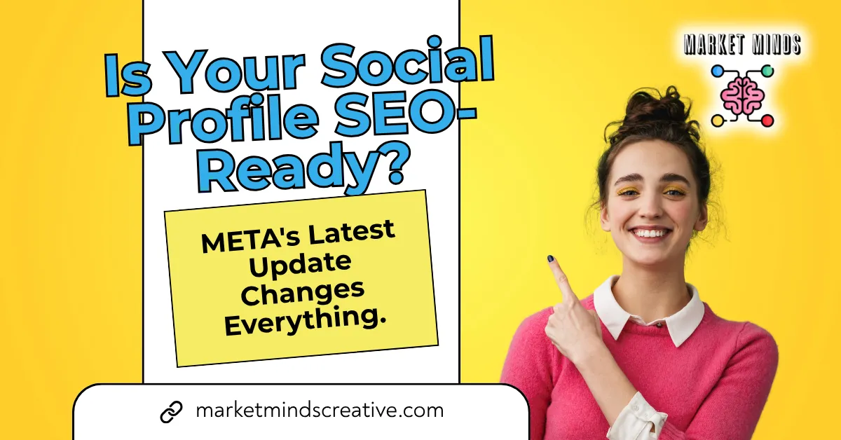 Social Profile SEO: META's Update & Business Visibility | Market Minds Creative