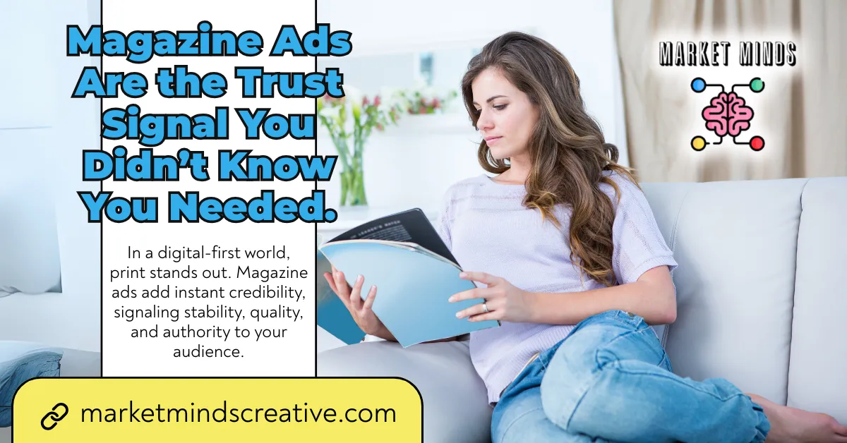 A woman relaxes on a couch, reading a magazine. Overlaid blue text reads "Magazine Ads Are the Trust Signal You Didn't Know You Needed." Smaller white text explains the credibility and authority that magazine ads provide in a digital-first world. The Market Minds Creative logo and website are also visible.