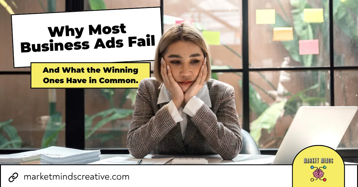 Why Most Ads Fail & What Winning Ads Do | Market Minds Creative