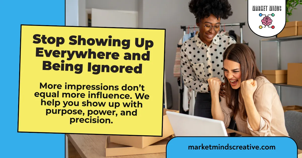 Stop Being Ignored. Market with Purpose & Precision | Market Minds Creative