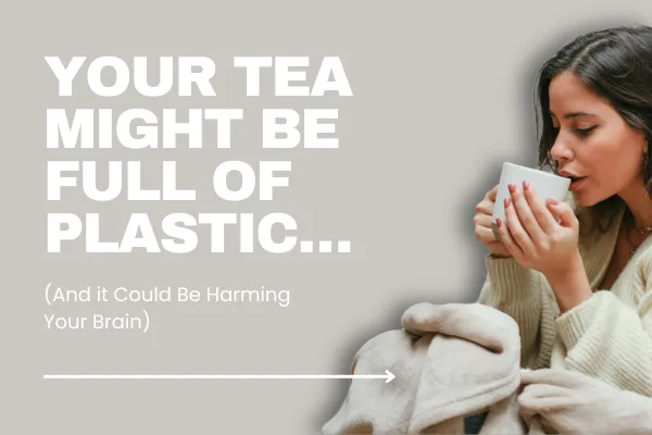 Your Tea Might Be Full of Plastic