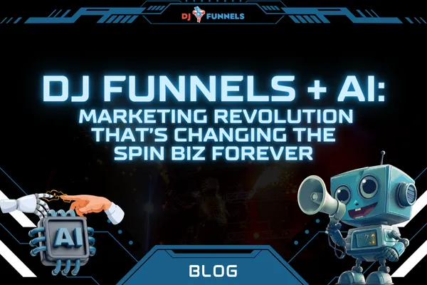 DJ Funnels + AI: The Ultimate Marketing Toolkit for DJs