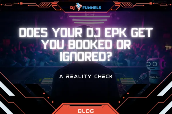Does Your DJ EPK Get You Booked or Ignored? A Reality Check