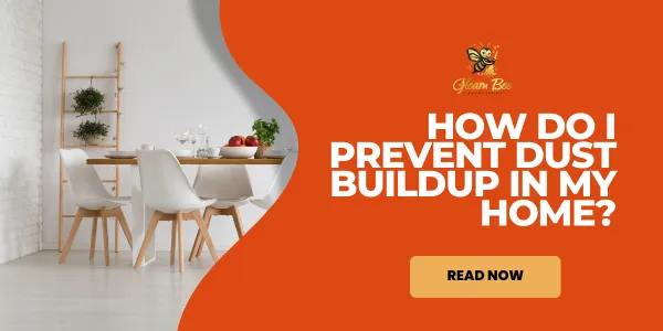 How Do I Prevent Dust Buildup in My Home?