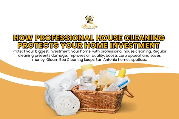 How Professional House Cleaning Protects Your Home Investment