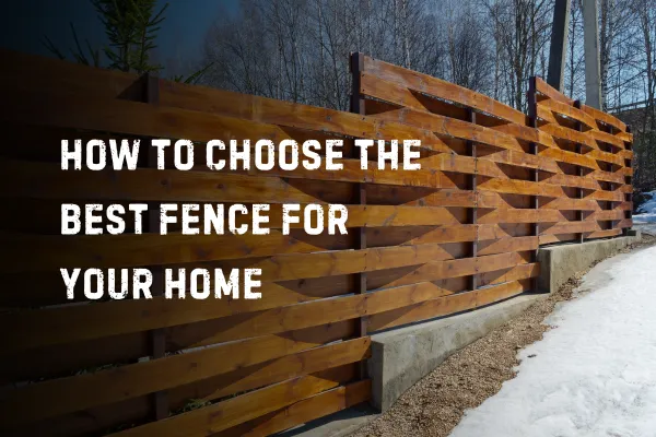 How to Choose the Best Fence for Your Home