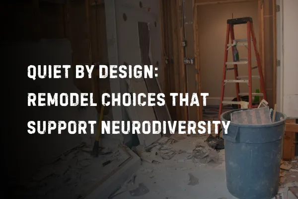 Quiet by Design: Remodel Choices That Support Neurodiversity
