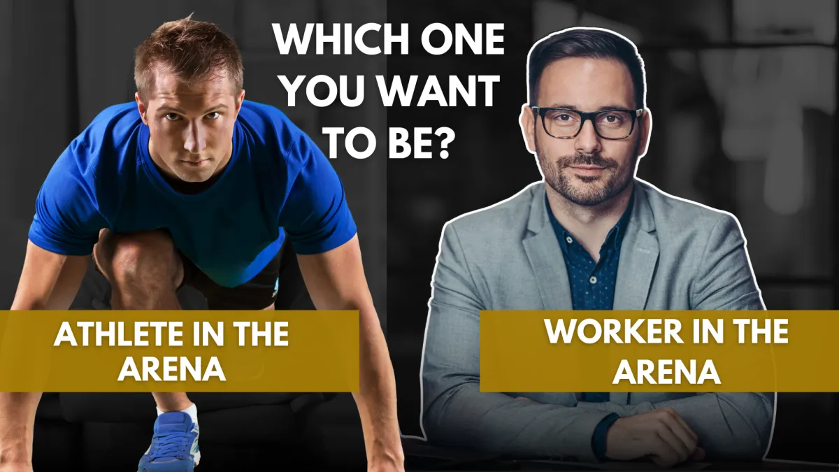 The athlete in the arena or the worker in the arena... Which one do you want to be