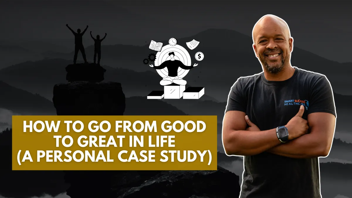 How to Go from Good to Great in Life (A Personal Case Study)