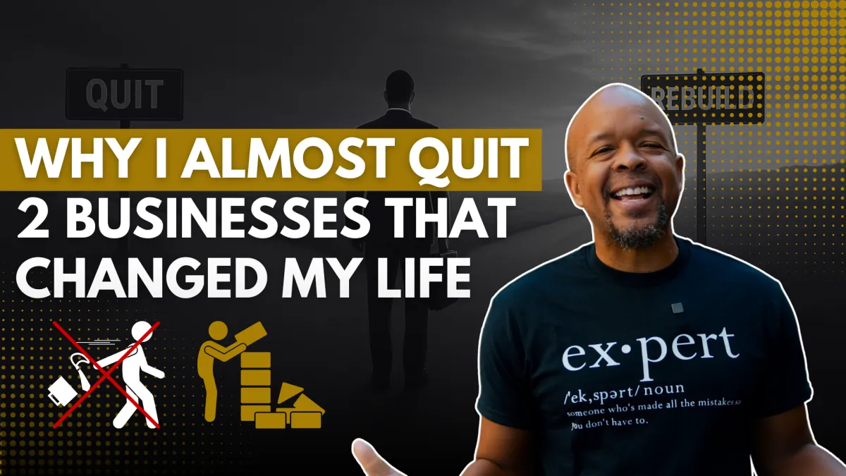 Why I Almost Quit 2 Businesses That Changed My Life