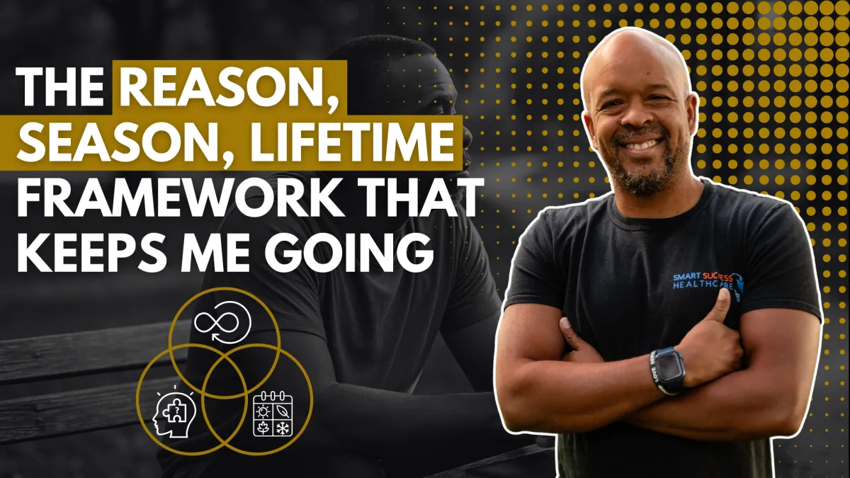The Reason, Season, Lifetime Framework That Keeps Me Going