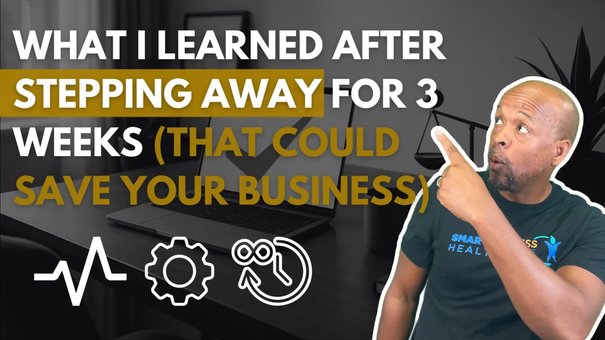 What I Learned After Stepping Away for 3 Weeks (That Could Save Your Business)