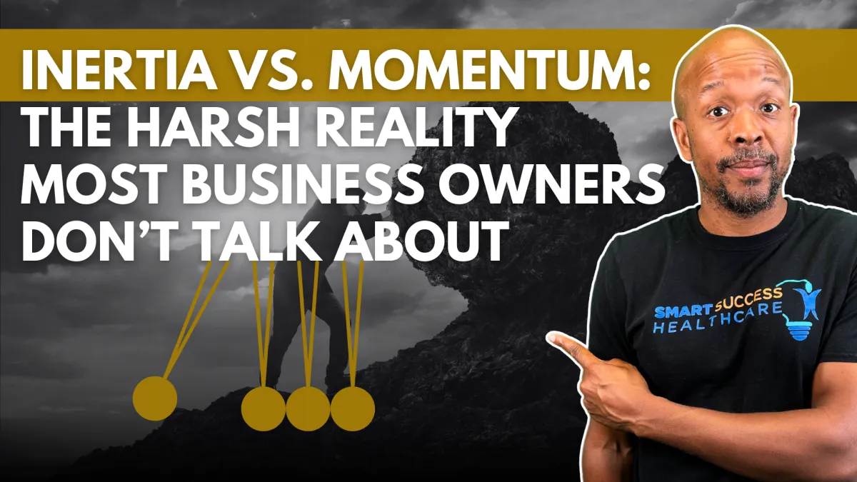 Inertia vs. Momentum: The Harsh Reality Most Business Owners Don’t Talk About