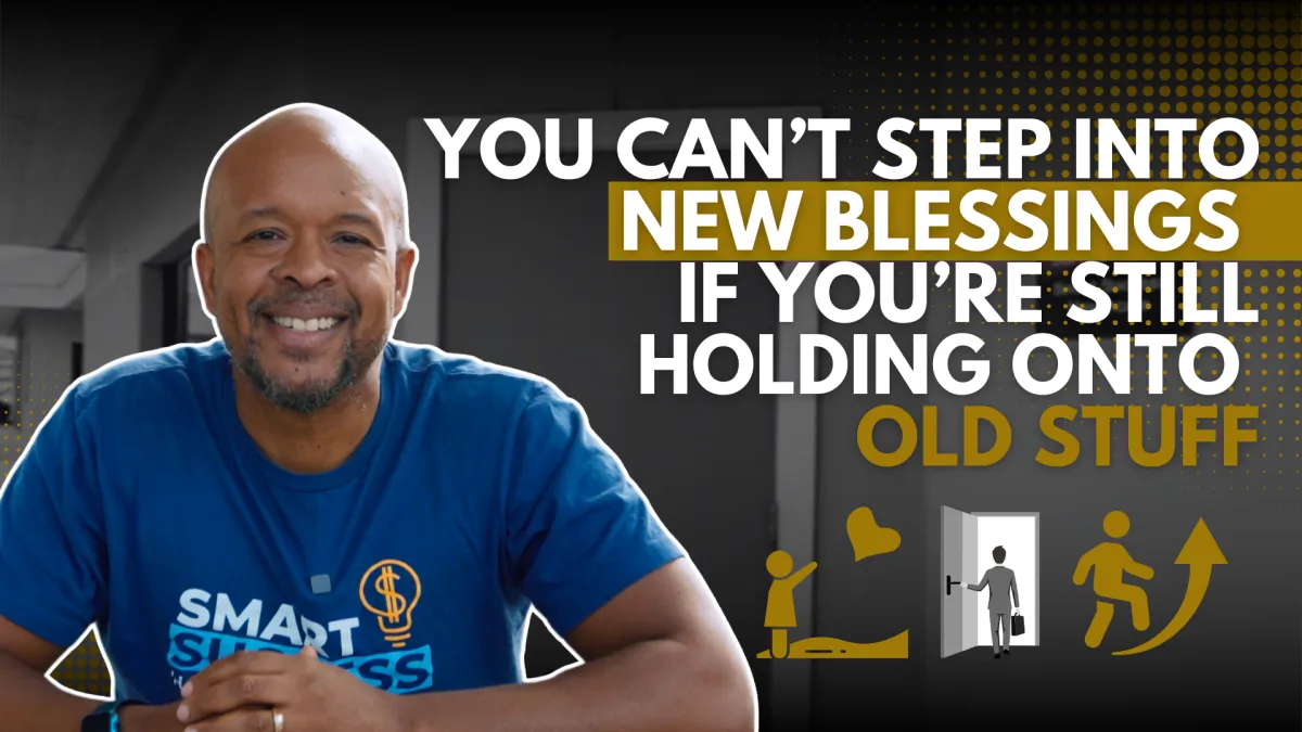 You Can’t Step Into New Blessings If You’re Still Holding Onto Old Stuff
