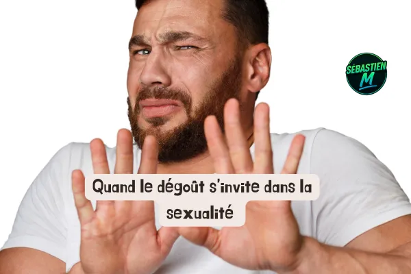 Quand le dégoût s’invite dans la sexualité : et si c’était un anti-désir sexuel ?
