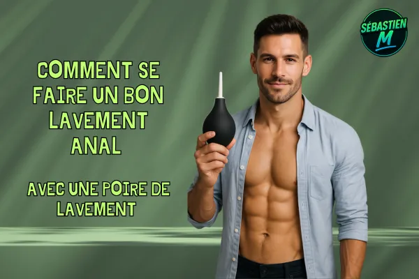 COMMENT SE FAIRE UN BON LAVEMENT ANAL avec une poire de lavement 