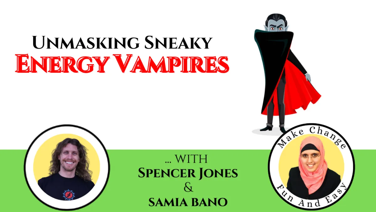 Unmasking Sneaky Energy Vampires... With Spencer Jones & Samia Bano.