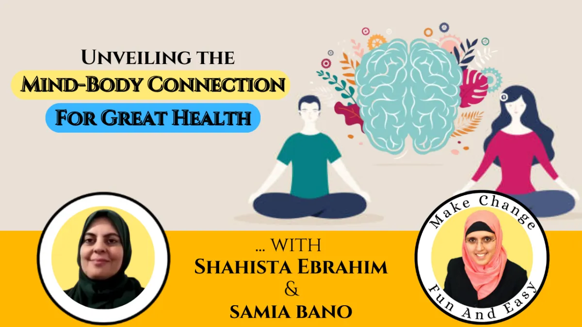 Unveiling the Mind-Body Connection For Great Health. With Shahista Ebrahim & Samia Bano