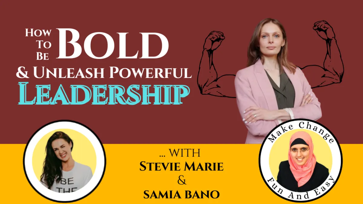 How To Be Bold & Unleash Powerful Leadership. Stevie Marie & Samia Bano