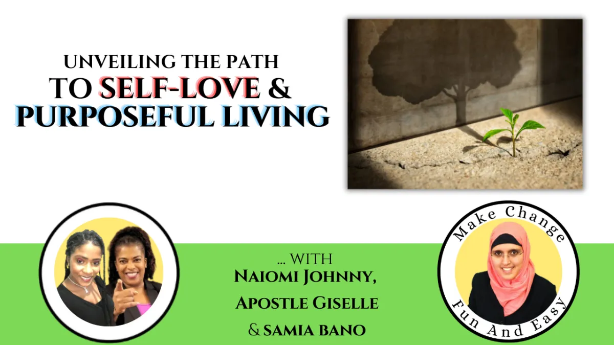 Unveiling the Path to Self-love & Purposeful Living. Naiomi Johnny, Apostle Giselle & Samia Bano