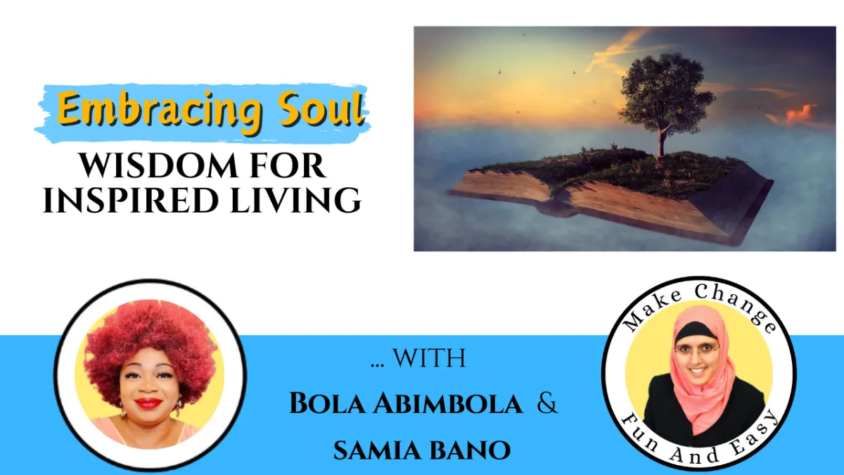 Embracing Soul Wisdom for Inspired Living... With Bola Abimbola & Samia Bano