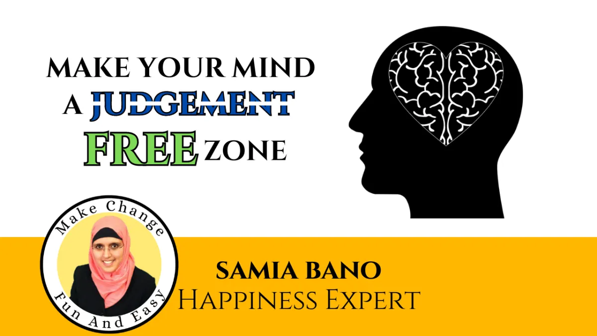 Make Your Mind a Judgement Free Zone... With Samia Bano