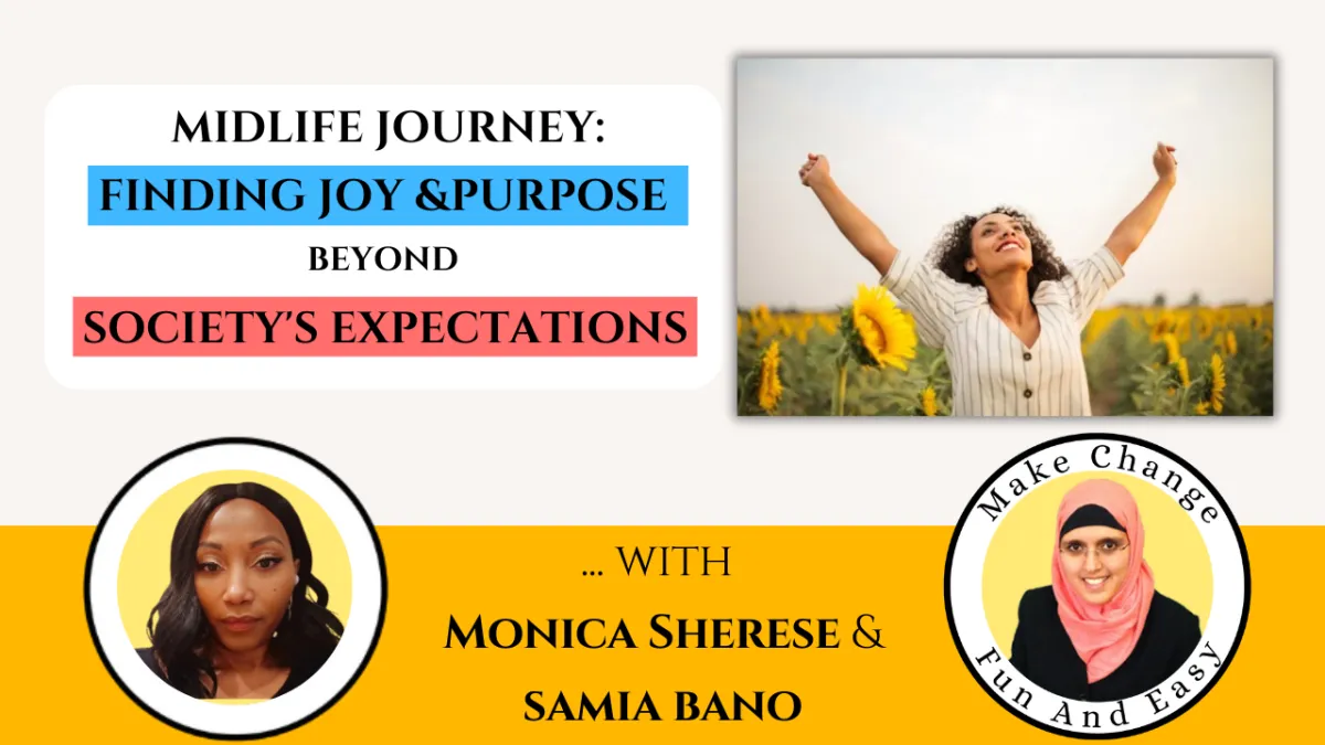 Midlife Journey: Finding Joy and Purpose Beyond Society's Expectations. Monica Sherese & Samia Bano