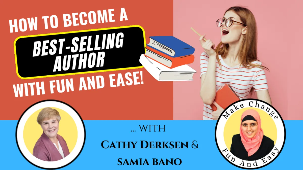 How to Become a Best-Selling Author With Fun and Ease! Cathy Derksen & Samia Bano