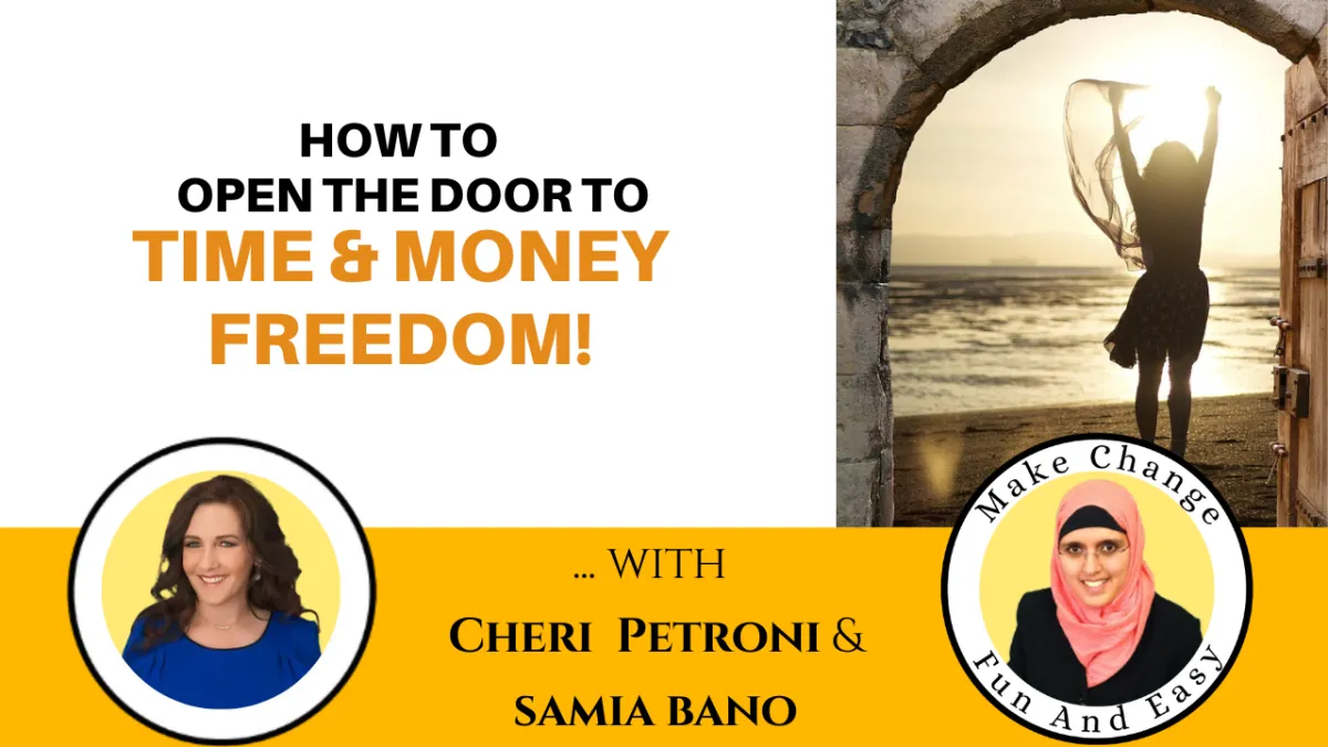 How To Open The Door To Time And Money Freedom! With Cheri Petroni & Samia Bano