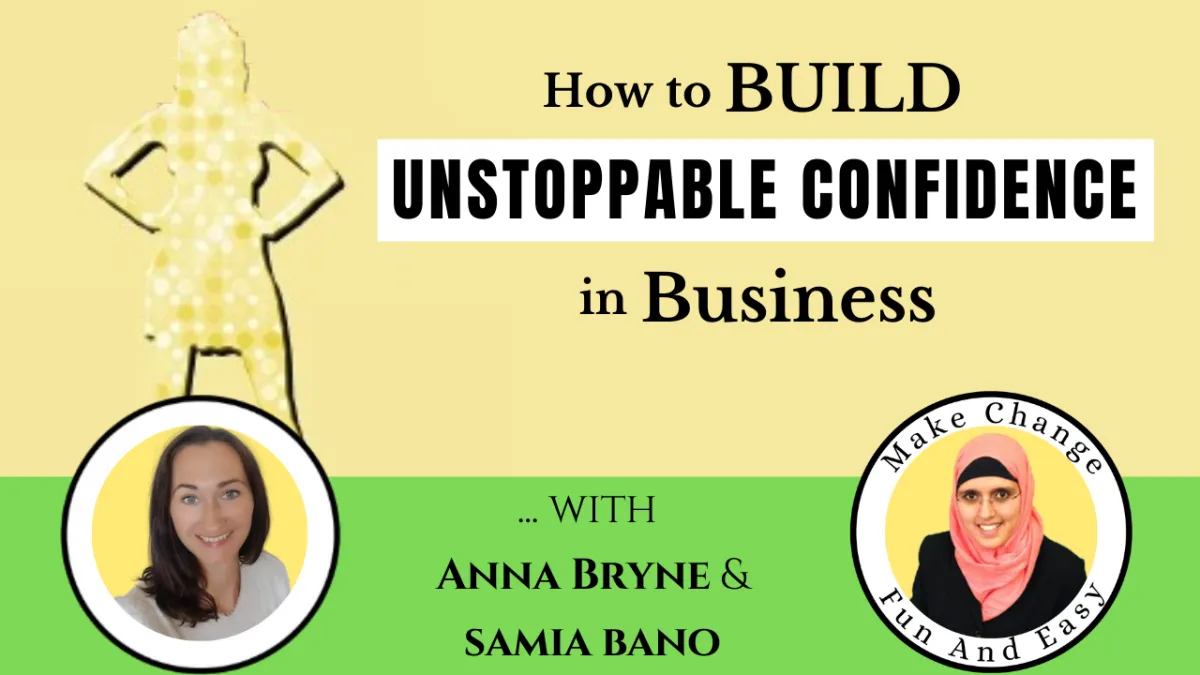 How To Build Unstoppable Confidence In Business! With Anna Bryne & Samia Bano.