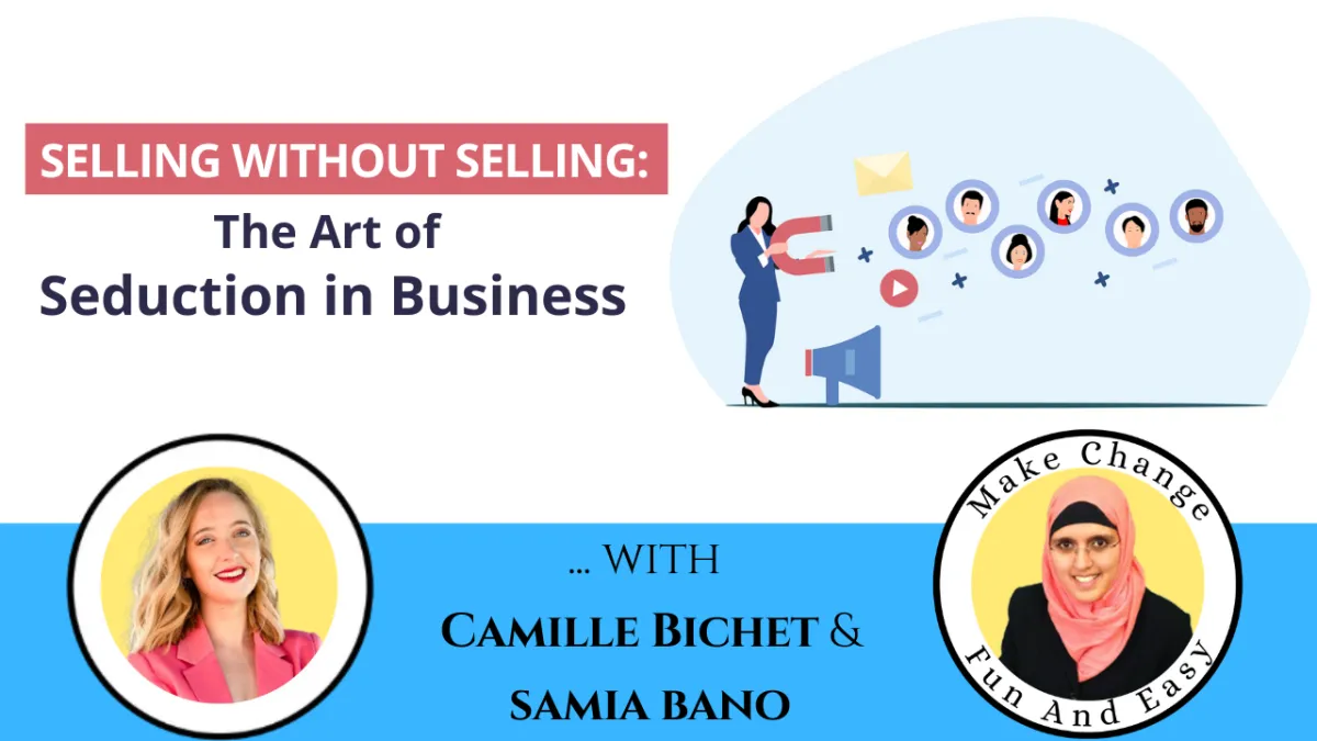 Selling Without Selling: The Art of Seduction in Business. Camille BICHET & Samia Bano