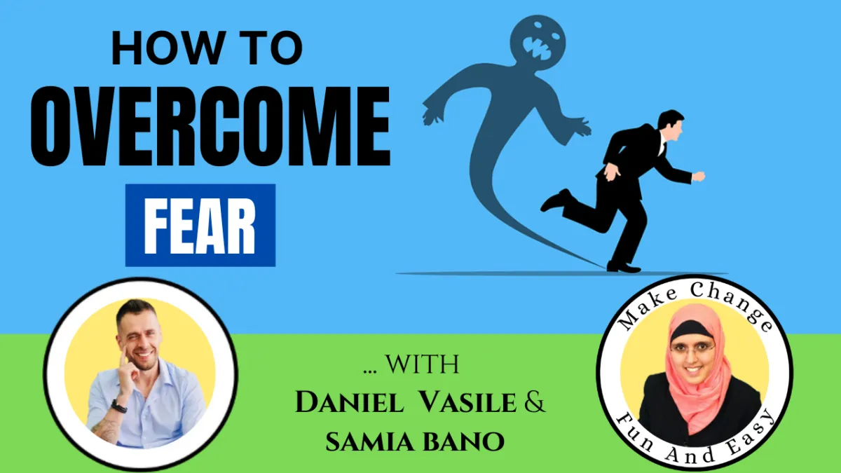 How To Overcome Fear. With Daniel Vasile & Samia Bano