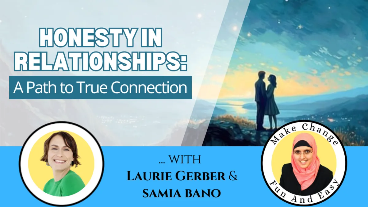 Honesty in Relationships: A Path to True Connection. With Laurie Gerber & Samia Bano