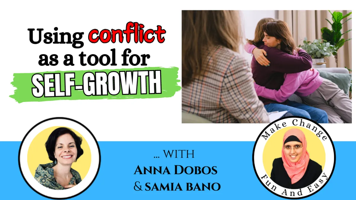 Using Conflict As A Tool for Self-Growth. With Anna Dobos & Samia Bano