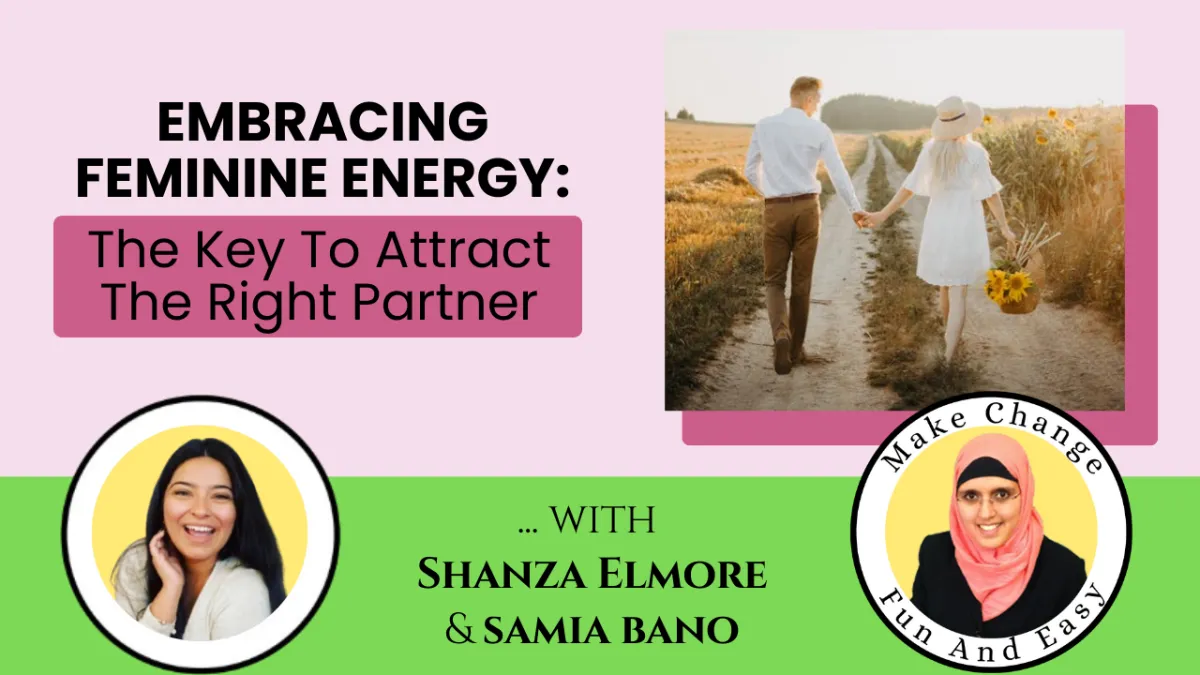 Embracing Feminine Energy: The Key To Attract The Right Partner! Shanza Elmore & Samia Bano