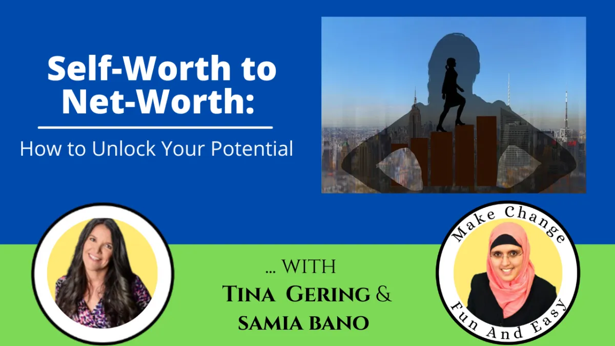 Self-Worth to Net-Worth: How To Unlock Your Potential. With Tina Gering & Samia Bano
