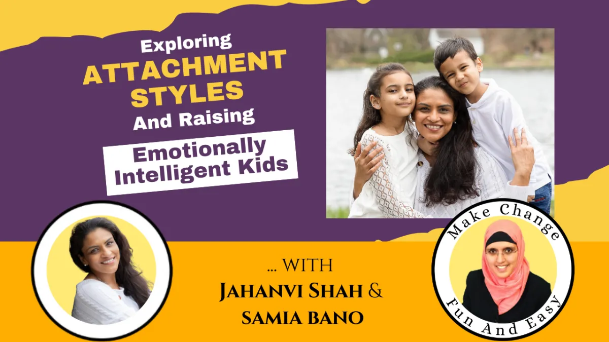 Exploring Attachment Styles And Raising Emotionally Intelligent Kids. Jahanvi Shah & Samia Bano