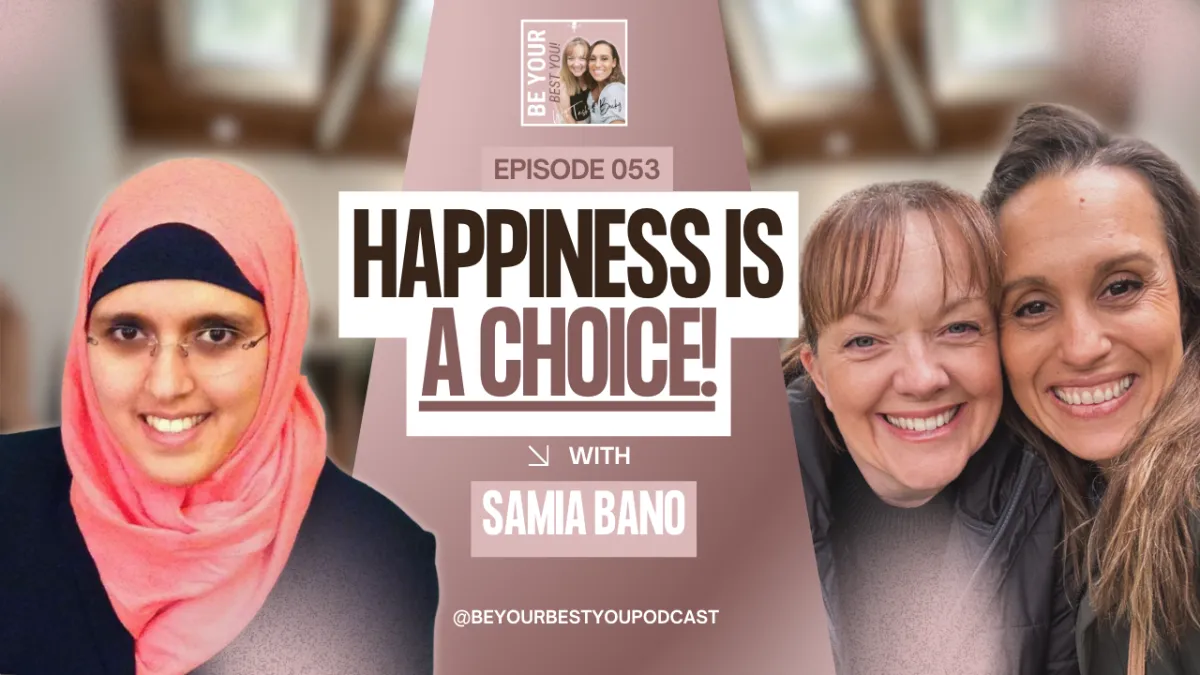 How to Choose Happiness Every Day. Samia Bano at Be Your Best You Podcast