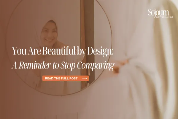 You Are Beautiful by Design: A Reminder to Stop Comparing