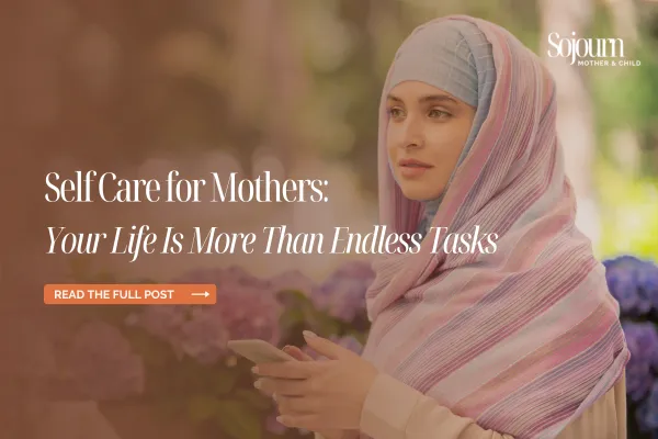 Self Care for Mothers: Your Life Is More Than Endless Tasks