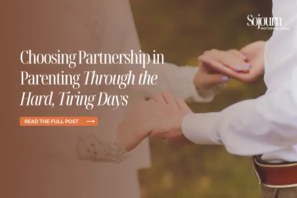 Choosing Partnership in Parenting Through the Hard, Tiring Days