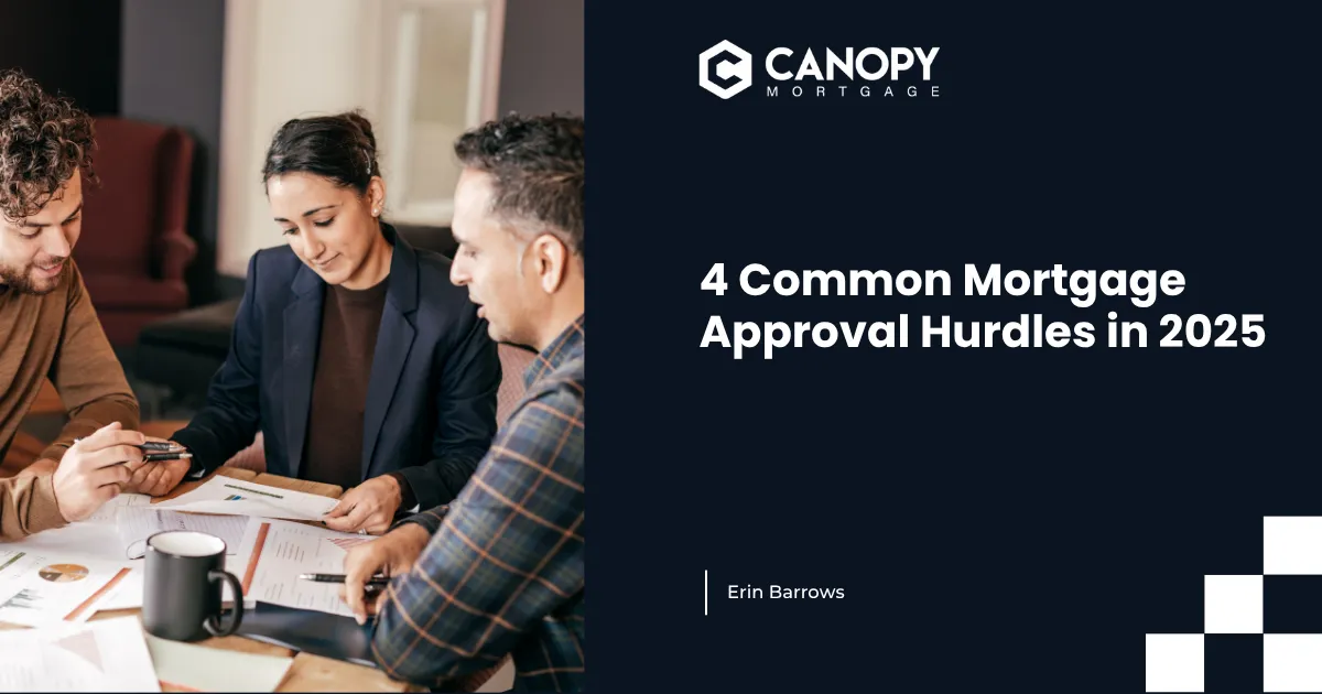 4 Common Mortgage Approval Hurdles in 2025 4 Common Mortgage Approval Hurdles in 2025 