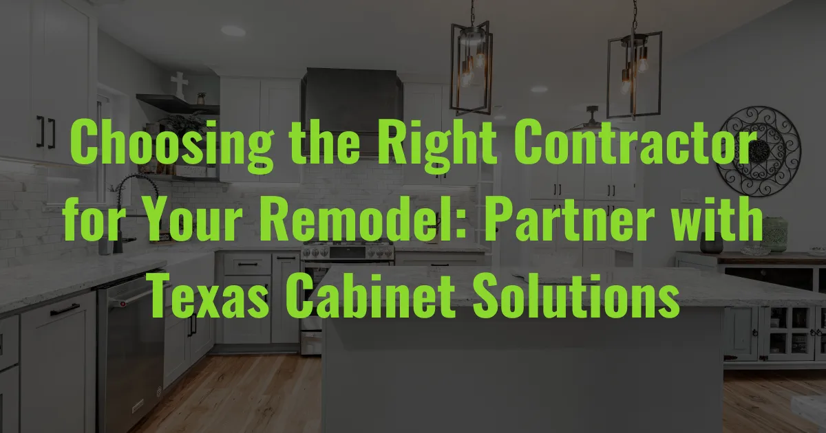 How to choose the right cabinet contractor?