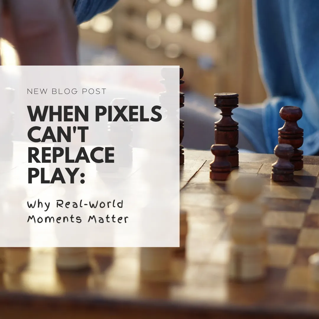 When Pixels Can't Replace Play: Why Real-World Moments Matter