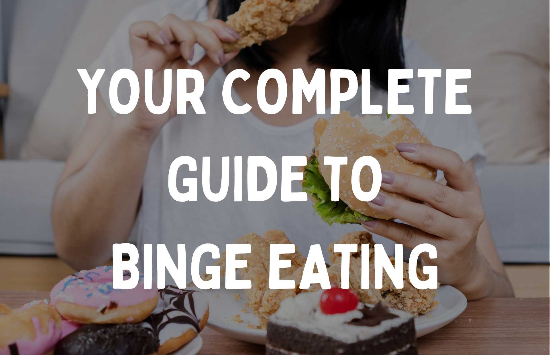 Person eating with text over screen saying 'Your Complete Guide To Binge Eating'