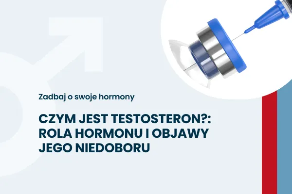 Testosteron: rola hormonu i objawy jego niedoboru